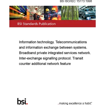 BS ISO/IEC 15773:1998 Information technology. Telecommunications and information exchange between systems. Broadband private integrated services network. Inter-exchange signalling protocol. Transit counter additional network feature Anglicky Tisk