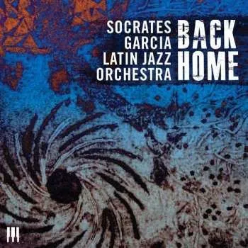 Zahraniční hudba CD Socrates Garcia Latin Jazz Orchestra: Back Home 2016