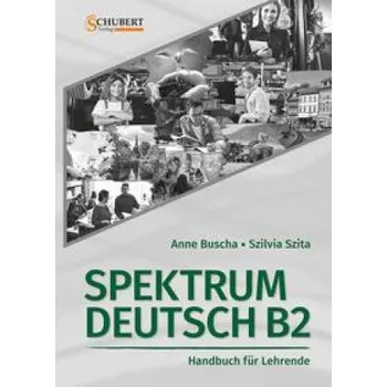 Německý jazyk Spektrum Deutsch B2: Handbuch für Lehrende – Szilvia Szita (DE)