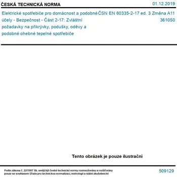 ČSN EN 60335-2-17 ed. 3 Změna A11 - Elektrické spotřebiče pro domácnost a podobné účely - Bezpečnost - Část 2-17: Zvláštní požadavky na přikrývky, podušky, oděvy a podobné ohebné tepelné spotřebiče - Tisk