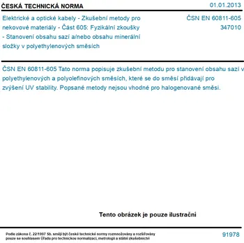 ČSN EN 60811-605 - Elektrické a optické kabely - Zkušební metody pro nekovové materiály - Část 605: Fyzikální zkoušky - Stanovení obsahu sazí a/nebo obsahu minerální složky v polyethylenových směsích - Tisk