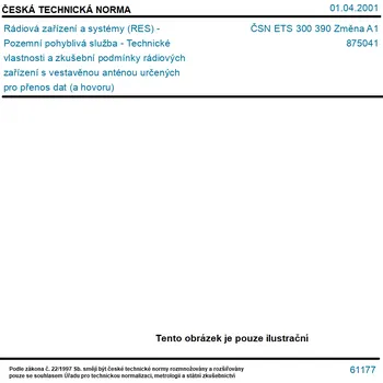 ČSN ETS 300 390 Změna A1 - Rádiová zařízení a systémy (RES) - Pozemní pohyblivá služba - Technické vlastnosti a zkušební podmínky rádiových zařízení s vestavěnou anténou určených pro přenos dat (a hovoru) - Tisk