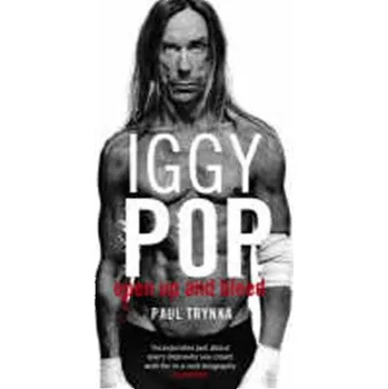 Iggy Pop: Open Up and Bleed - Trynka Paul