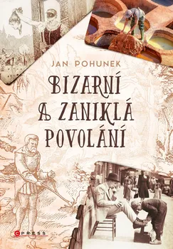 Bizarní a zaniklá povolání - Jan Pohunek (2021, brožovaná)