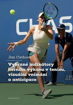 Vybrané indikátory herního výkonu v tenisu, vizuální vnímání a anticipace - Jan Carboch (2022, brožovaná)