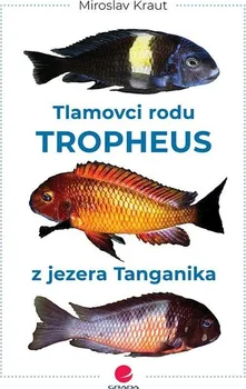 Chovatelství Tlamovci rodu Tropheus z jezera Tanganika - Miroslav Kraut (2022, pevná)