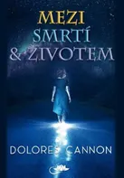 Mezi smrtí a životem - Dolores Cannon (2022, brožovaná)