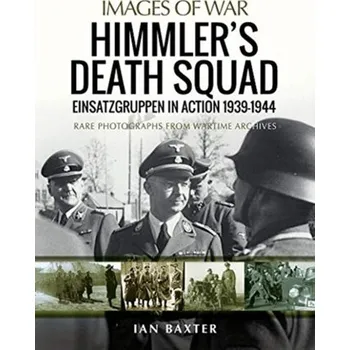 Himmler's Death Squad - Einsatzgruppen in Action, 1939-1944 - Ian Baxter
