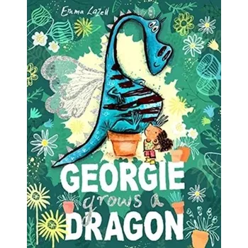 Georgie Grows a Dragon - Lazell, Emma