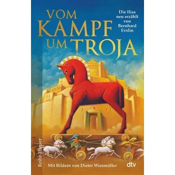 Vom Kampf um Troja, Die Ilias neu erzählt von Bernard Evslin - Evslin, Bernard