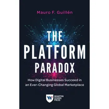 The Platform Paradox - Guillén, Mauro F.