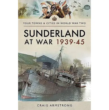 Cizojazyčná kniha Sunderland at War 1939-45 - Armstrong, Craig