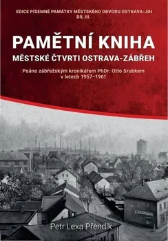 Pamětní kniha: Městské čtvrti Ostrava-Zábřeh - Petr Lexa Přendík (2022, brožovaná)