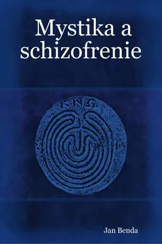 Kniha Mystika a schizofrenie: Mystické zážitky jako předmět klinického zájmu - Jan Benda (2000) [E-kniha]
