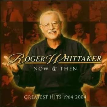 Zahraniční hudba CD Roger Whittaker: Now & Then Greatest Hits 1964-2004 2005