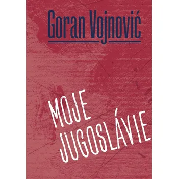 Moje Jugoslávie - Goran Vojnovič (2022, pevná)