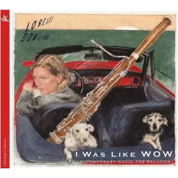 Zahraniční hudba CD Lorelei Dowling: I Was Like WOW (Contemporary Music For Bassoon) 2017
