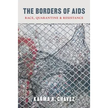 The Borders of AIDS - Chavez, Karma R.