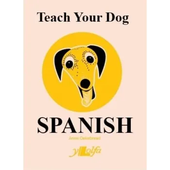 Teach Your Dog Spanish - Cakebread, Anne