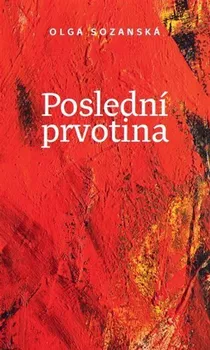 Literární biografie Poslední prvotina - Olga Sozanská (2022, brožovaná)