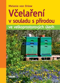 Chovatelství Včelaření v souladu s přírodou ve velkoprostorových úlech - Melanie von Orlow (2021, vázaná)