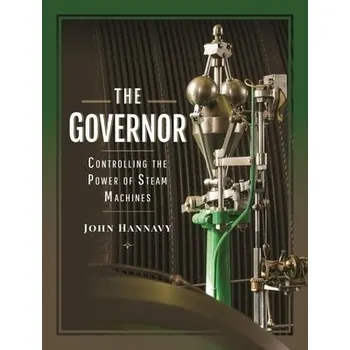 Governor: Controlling the Power of Steam Machines - John, Hannavy,