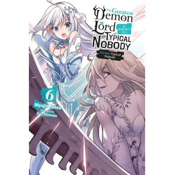 The Greatest Demon Lord Is Reborn as a Typical Nobody, Vol. 6 (light novel) - Katou, Myojin