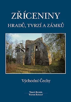 Encyklopedie Zříceniny hradů, tvrzí a zámků: Východní Čechy - Viktor Sušický, Tomáš Durdík (2012, pevná)