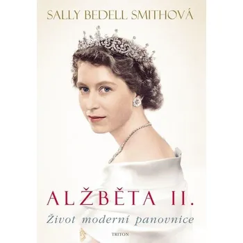 Kniha Alžběta II.: Život moderní panovnice - Sally Bedell Smithová (2012) [E-kniha]