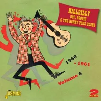 Zahraniční hudba 2CD Various: Hillbilly Bop, Boogie & The Honky Tonk Blues 1960-1961 Volume 6 2014