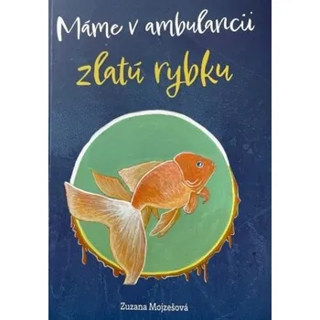 Literární biografie Máme v ambulancii zlatú rybku - Mojzešová Zuzana