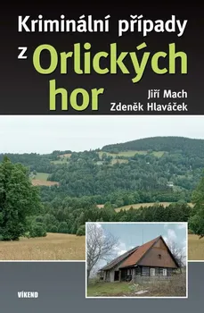 Kriminální případy z Orlických hor - Jiří Mach, Zdeněk Hlaváček (2022, pevná)
