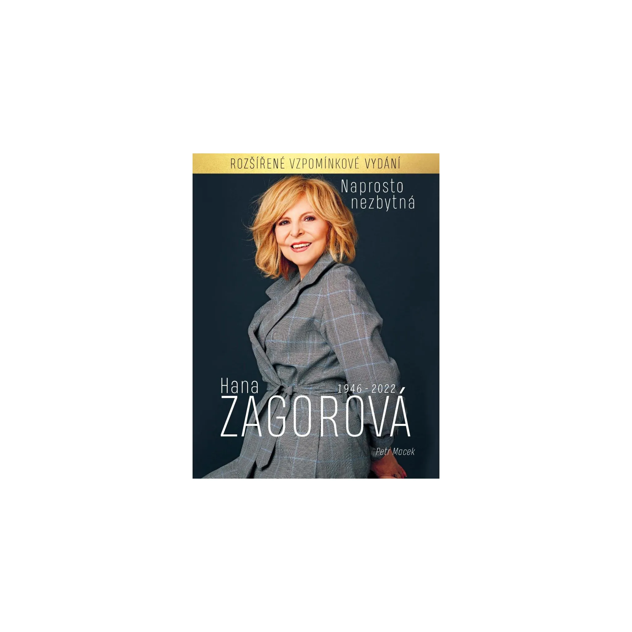Fotografie 1 - Literární biografie Naprosto nezbytná Hana Zagorová 1946-2022: Rozšířené vzpomínkové vydání - Petr Macek (2022, pevná)