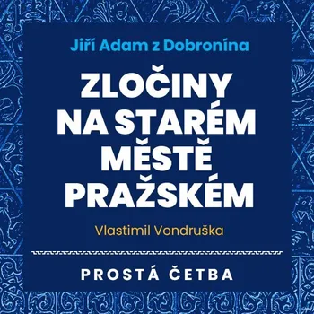 Jiří Adam z Dobronína - Zločiny na Starém Městě pražském Audiokniha