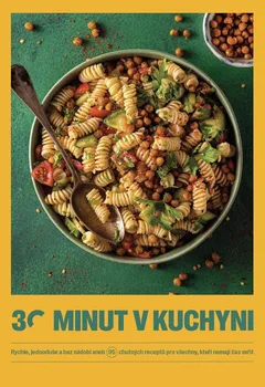 30 minut v kuchyni: Rychle, jednoduše a bez nádobí aneb 95 chutných receptů pro všechny, kteří nemají čas vařit - Nakladatelství Jíme zdravě (2022, pevná)