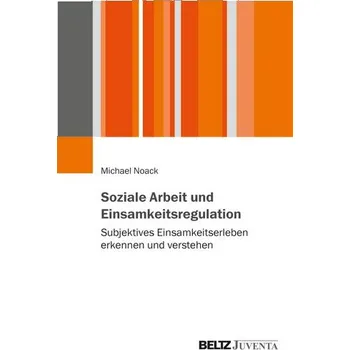 Soziale Arbeit und Einsamkeitsregulation - Noack, Michael