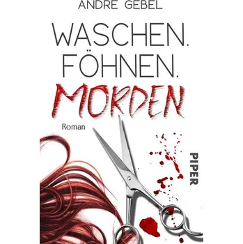 Waschen. Föhnen. Morden - Gebel, André