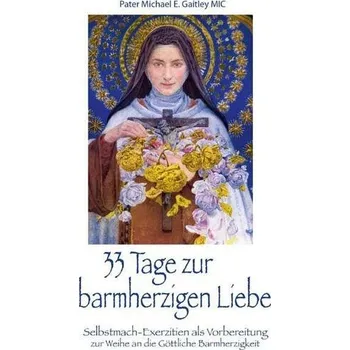 33 Tage zur barmherzigen Liebe - Michael E. Gaitley MIC