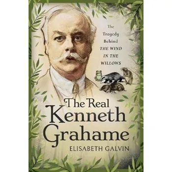 The Real Kenneth Grahame - Galvin, Elisabeth