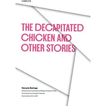 Cizojazyčná kniha Decapitated Chicken and Other Stories - Quiroga, Horacio