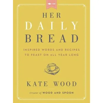Populárně naučná literatura pro dospělé Her Daily Bread - Wood, Kate