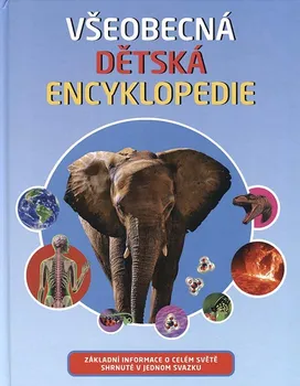 Encyklopedie Všeobecná dětská encyklopedie: Základní informace o celém světě shrnuté v jednom svazku - Svojtka & Co. (pevná)