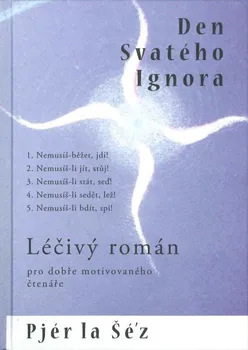 Osobní rozvoj Den svatého Ignora: Léčivý román pro dobře motivovaného čtenáře - Pjér la Šéz (2008, pevná)