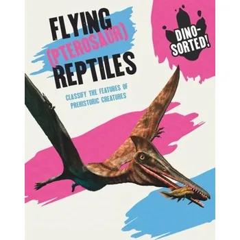 Příroda Dino-sorted!: Flying (Pterosaur) Reptiles - Newland, Sonya [EN] (2022, Soft, Hachette Children's Group)