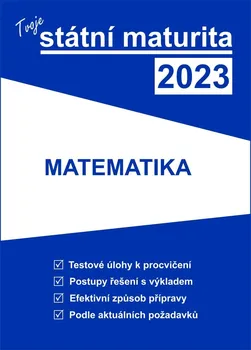 Matematika Tvoje státní maturita 2023: Matematika - Nakladatelství Gaudetop (2022, brožovaná)