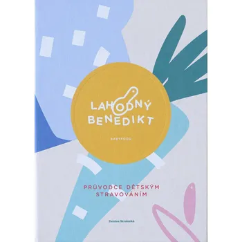 Lahodný Benedikt: Průvodce dětských stravováním - Denisa Stránská (2022, pevná)