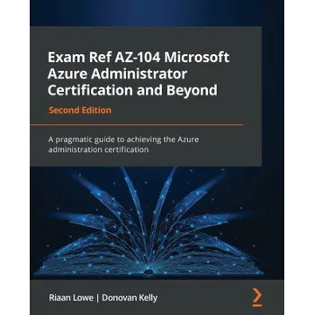 Technika Exam Ref AZ-104 Microsoft Azure Administrator Certification and Beyond - Second Edition – Donovan Kelly (EN)
