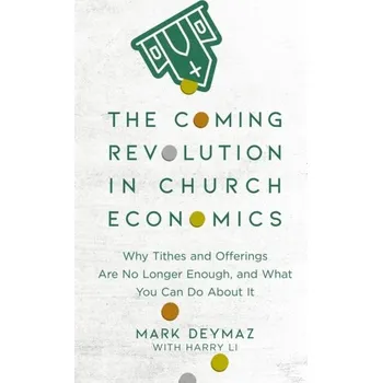 The Coming Revolution in Church Economics - DeYmaz, Mark