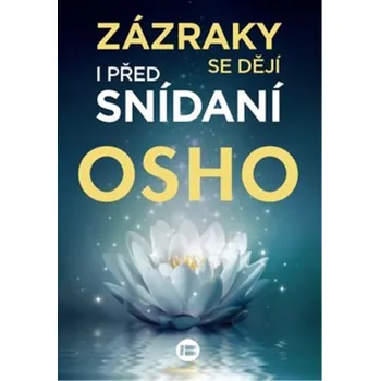 Zázraky se dějí i před snídaní - Osho Rajneesh