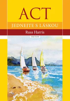 ACT: Jednejte s láskou - Russ Harris (2022, brožovaná)